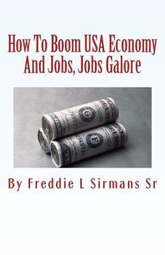 portada How To Boom USA Economy And Jobs, Jobs Galore: Continuation Of My Book "Repeal Minimum Wage Law Or We Die" (en Inglés)