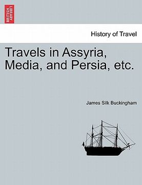 portada travels in assyria, media, and persia, etc. (in English)