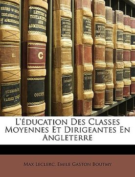 portada L'Éducation Des Classes Moyennes Et Dirigeantes En Angleterre (in French)