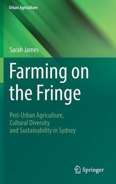 portada Farming on the Fringe: Peri-Urban Agriculture, Cultural Diversity and Sustainability in Sydney (en Inglés)