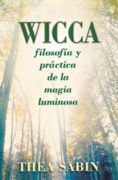 Wicca, Filosofía y Práctica de la Magia Luminosa (in Spanish)