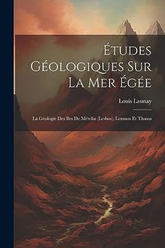 portada Études Géologiques sur la mer Égée: La Géologie des Iles de Mételin (in French)