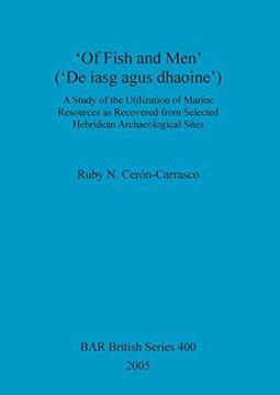 portada 'of Fish and Men' ('de Iasg Agus Dhaoine'): A Study of the Utilization of Marine Resources as Recovered From Selected Hebridean Archaeological Sites (Bar British Series) (in English)