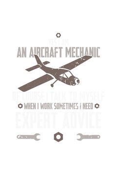 portada Yes, I Am An Aircraft Mechanic, Of Course, I Talk To Myself When I Work Sometimes I Need An Expert Advice: 120 Pages I 6x9 I Karo I Funny Aircraft Mec (en Inglés)