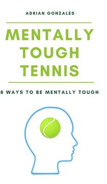 portada Mentally Tough Tennis: 8 Ways to be Mentally Tough (en Inglés)