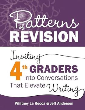 portada Patterns of Revision, Grade 4: Inviting 4th Graders Into Conversations That Elevate Writing