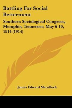 portada battling for social betterment: southern sociological congress, memphis, tennessee, may 6-10, 1914 (1914)