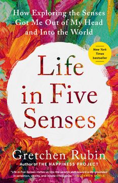 portada Life in Five Senses: How Exploring the Senses Got Me Out of My Head and Into the World (en Inglés)