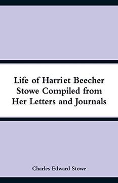 portada Life of Harriet Beecher Stowe Compiled From her Letters and Journals (en Inglés)