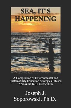 portada Sea, It's Happening: A Compilation of Environmental and Sustainability Education Strategies Infused Across the K-12 Curriculum (en Inglés)