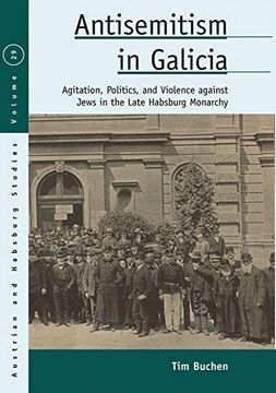 portada Antisemitism in Galicia: Agitation, Politics, and Violence Against Jews in the Late Habsburg Monarchy (Austrian and Habsburg Studies, 29) (in English)
