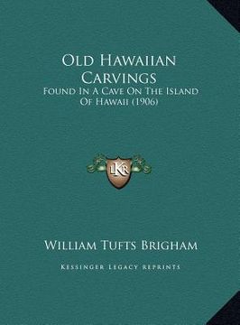 portada old hawaiian carvings: found in a cave on the island of hawaii (1906)