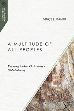 portada A Multitude of all Peoples: Engaging Ancient Christianity's Global Identity (Missiological Engagements) (en Inglés)