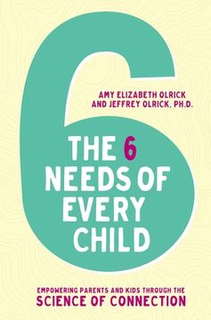 portada The 6 Needs of Every Child: Empowering Parents and Kids Through the Science of Connection (en Inglés)