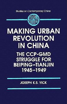 portada making urban revolution in china: the ccp-gmd struggle for beiping-tianjin, 1945-1949 (en Inglés)