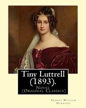 portada Tiny Luttrell (1893). By: Ernest William Hornung: Novel (Original Classics) (in English)