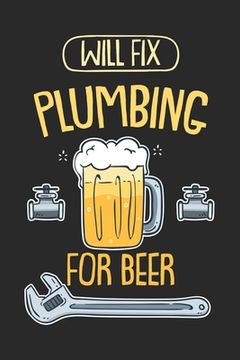 portada Will Fix Plumbing For Beer: 120 Pages I 6x9 I Dot Grid (en Inglés)