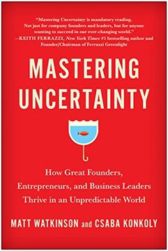 portada Mastering Uncertainty: How Great Founders, Entrepreneurs, and Business Leaders Thrive in an Unpredictable World (en Inglés)