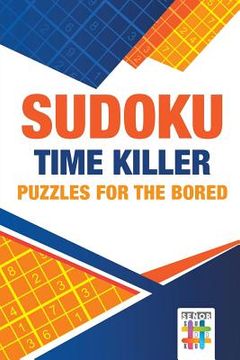 portada Sudoku Time Killer Puzzles for the Bored (en Inglés)
