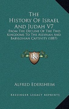 portada the history of israel and judah v7: from the decline of the two kingdoms to the assyrian and babylonian captivity (1887)