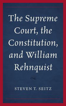 portada The Supreme Court, the Constitution, and William Rehnquist
