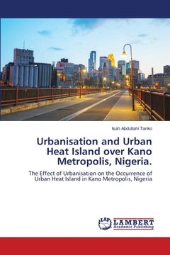 portada Urbanisation and Urban Heat Island over Kano Metropolis, Nigeria. (en Inglés)