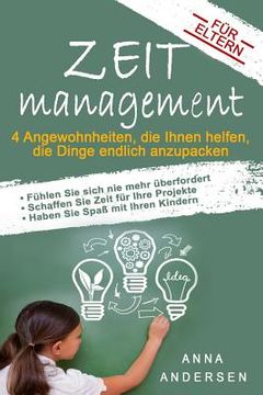 portada Zeitmanagement für Eltern: 4 Angewohnheiten, die Ihnen helfen, die Dinge endlich anzupacken (in German)