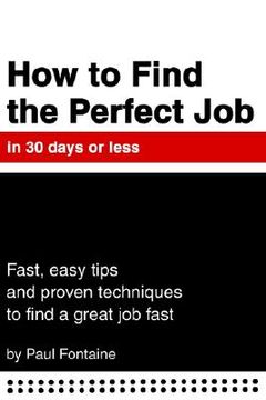 portada how to find the perfect job in 30 days or less: fast, easy tips and proven techniques to find a great job fast