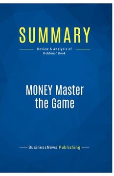 portada Summary: MONEY Master the Game: Review and Analysis of Robbins' Book