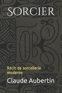 portada Sorcier: Récit de Sorcellerie Moderne (in French)