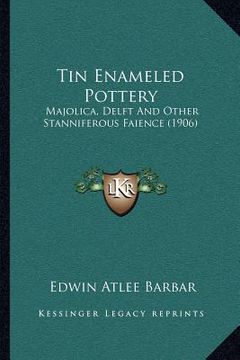 portada tin enameled pottery: majolica, delft and other stanniferous faience (1906) (in English)