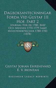 portada dagboksanteckningar forda vid gustaf iii hof, part 2: journal for ar 1780, bref och minnen 1770-1779 samt ministerdepescher 1780-1783 (1878)