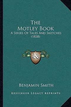 portada the motley book: a series of tales and sketches (1838) (en Inglés)