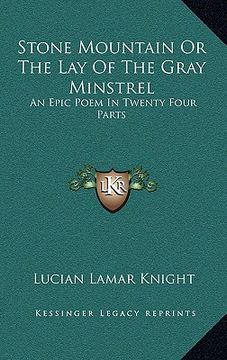 portada stone mountain or the lay of the gray minstrel: an epic poem in twenty four parts (en Inglés)