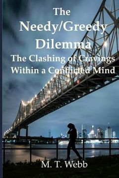 portada The Needy/Greedy Dilemma: The clashing of cravings within a conflicted mind (en Inglés)