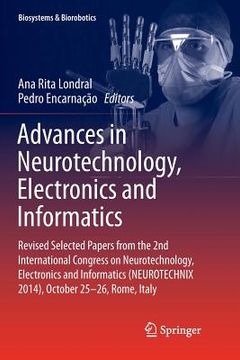 portada Advances in Neurotechnology, Electronics and Informatics: Revised Selected Papers from the 2nd International Congress on Neurotechnology, Electronics