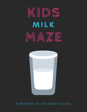 portada Kids Milk Mazes: Maze Activity Book for Kids Great for Critical Thinking Skills, An Amazing Maze Activity Book for Kids (en Inglés)