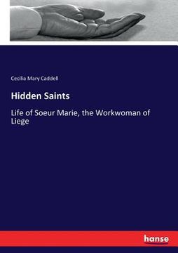 portada Hidden Saints: Life of Soeur Marie, the Workwoman of Liege (en Inglés)