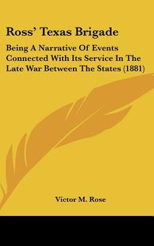 portada ross' texas brigade: being a narrative of events connected with its service in the late war between the states (1881) (in English)
