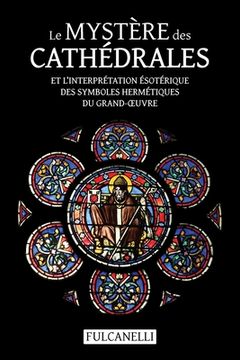 portada Le Mystère des cathédrales et l'interprétation ésotérique des symboles hermétiques du Grand-OEuvre: ouvrage illustré des planches de Julien Champagne (in French)