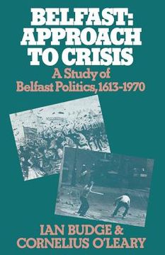 portada Belfast: Approach to Crisis: A Study of Belfast Politics 1613-1970 (en Inglés)