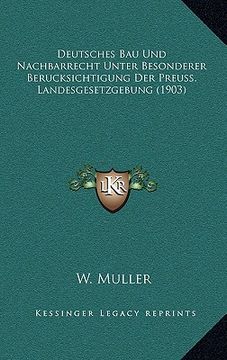 portada Deutsches Bau Und Nachbarrecht Unter Besonderer Berucksichtigung Der Preuss. Landesgesetzgebung (1903) (en Alemán)