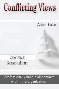 portada Conflicting Views: Professionally handle all conflicts within the organization (en Inglés)