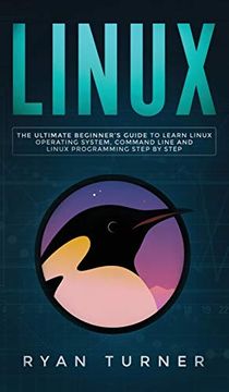 portada Linux: The Ultimate Beginner's Guide to Learn Linux Operating System, Command Line and Linux Programming Step by Step (en Inglés)