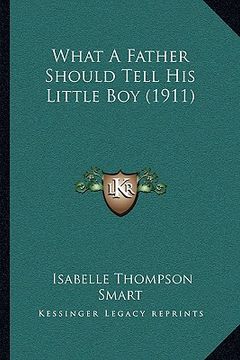 portada what a father should tell his little boy (1911) (en Inglés)