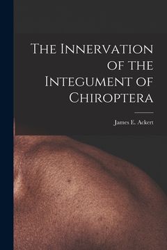 portada The Innervation of the Integument of Chiroptera (en Inglés)