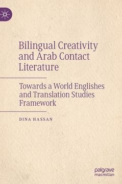 portada Bilingual Creativity and Arab Contact Literature: Towards a World Englishes and Translation Studies Framework (en Inglés)