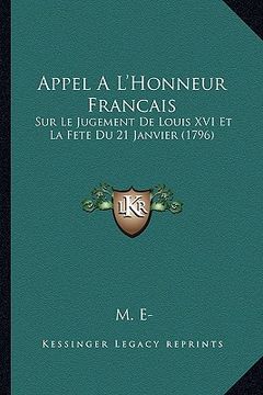 portada Appel A L'Honneur Francais: Sur Le Jugement De Louis XVI Et La Fete Du 21 Janvier (1796) (en Francés)