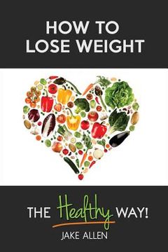 portada How to Lose Weight: The Healthy Way (en Inglés)