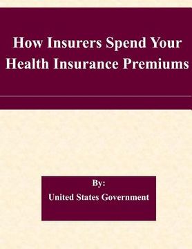 portada How Insurers Spend Your Health Insurance Premiums (en Inglés)